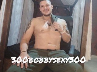 300bobbysexy300