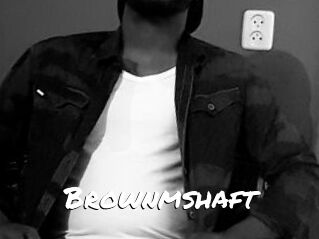 Brownmshaft