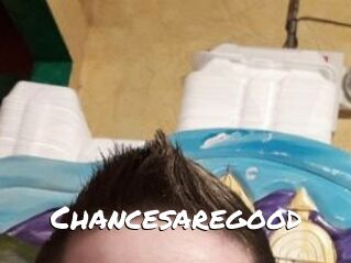 Chancesaregood