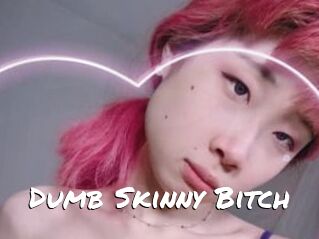 Dumb_Skinny_Bitch