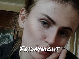 Fridaynight