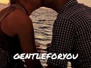 GENTLEFORYOU