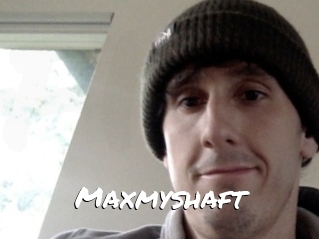 Maxmyshaft