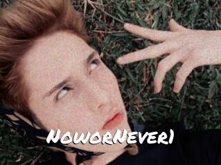 NoworNever1