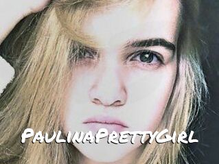 PaulinaPrettyGirl