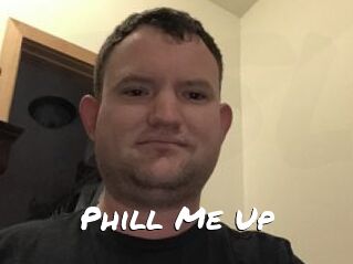 Phill_Me_Up