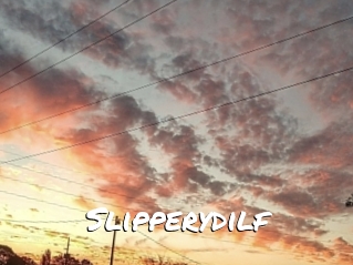 Slipperydilf