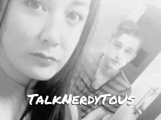 TalkNerdyToUs