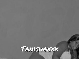 Tanishaxxx