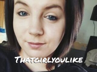 Thatgirlyoulike