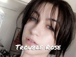 Trouble_Rose