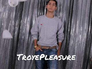 TroyePleasure