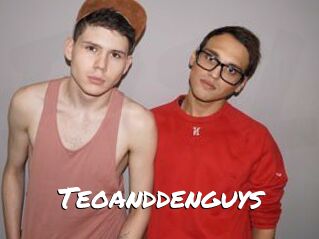 Teoanddenguys